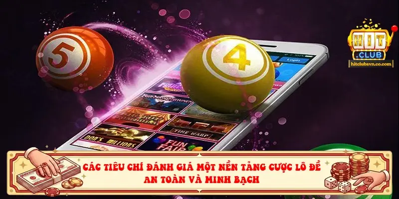 Các tiêu chí đánh giá một nền tảng cược lô đề an toàn và minh bạch Các tiêu chí đánh giá một nền tảng cược lô đề an toàn và minh bạch