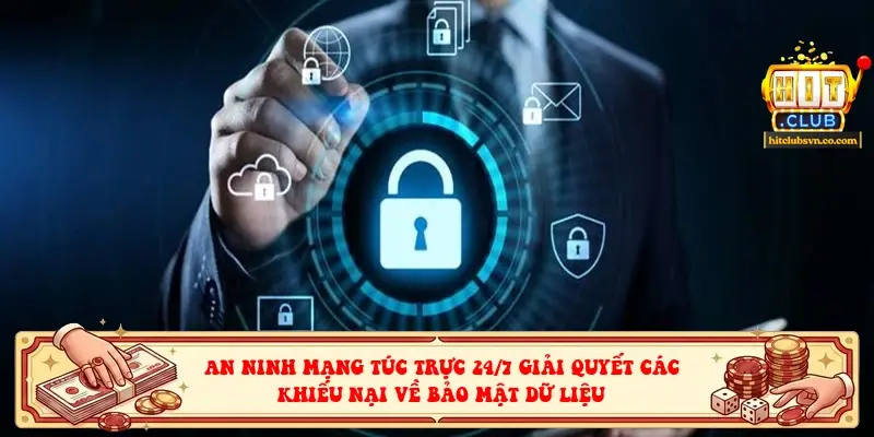 An ninh mạng túc trực 24/7 giải quyết các khiếu nại về bảo mật dữ liệu