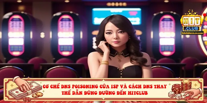 Cơ chế DNS poisoning của ISP và cách DNS thay thế dẫn đúng đường đến HITCLUB Cơ chế DNS poisoning của ISP và cách DNS thay thế dẫn đúng đường đến HITCLUB