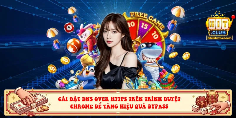 Cài đặt DNS over HTTPS trên trình duyệt Chrome để tăng hiệu quả bypass Cài đặt DNS over HTTPS trên trình duyệt Chrome để tăng hiệu quả bypass