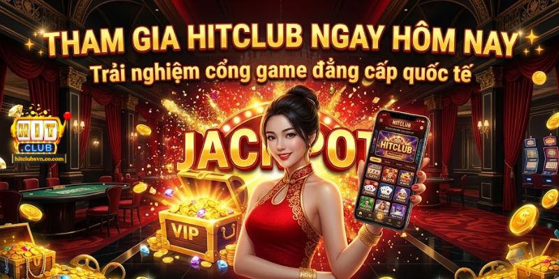Hãy đến tham gia HITCLUB ngay