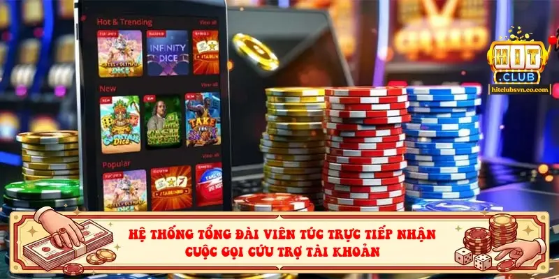 Hệ thống tổng đài viên túc trực tiếp nhận cuộc gọi cứu trợ tài khoản