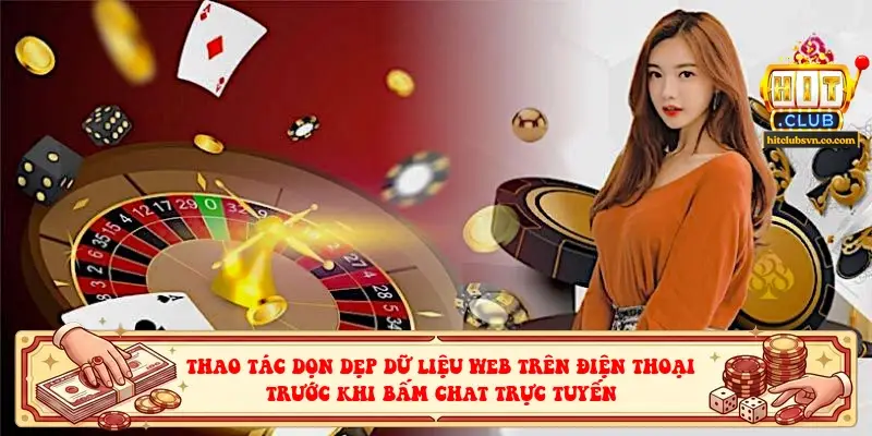 Thao tác dọn dẹp dữ liệu web trên điện thoại trước khi bấm chat trực tuyến
