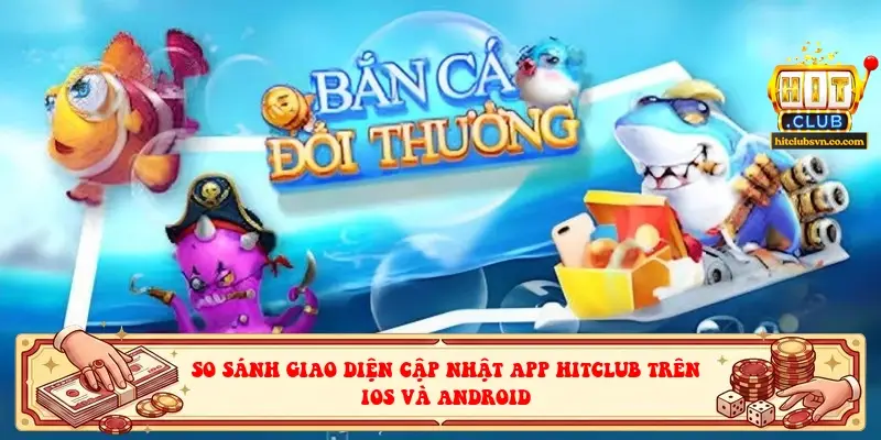 So sánh giao diện cập nhật app HITCLUB trên iOS và Android So sánh giao diện cập nhật app HITCLUB trên iOS và Android