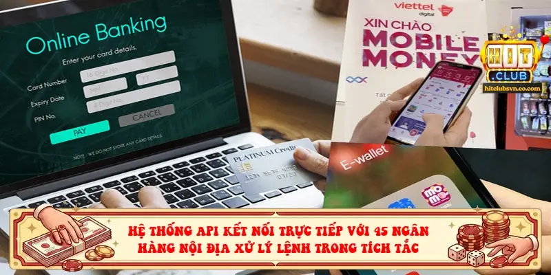 Hệ thống API kết nối trực tiếp với 45 ngân hàng nội địa xử lý lệnh trong tích tắc
